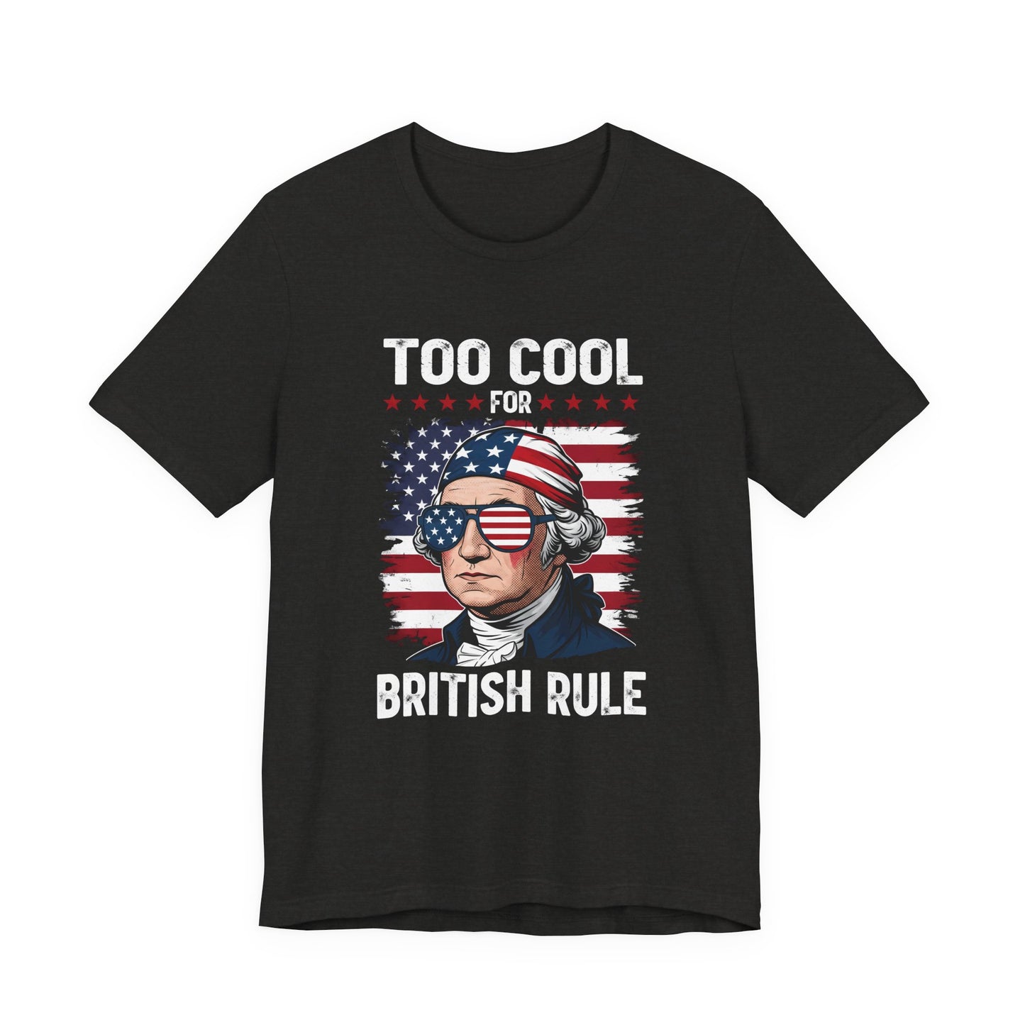 Too Cool for British Rule T-Shirt