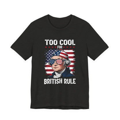 Too Cool for British Rule T-Shirt