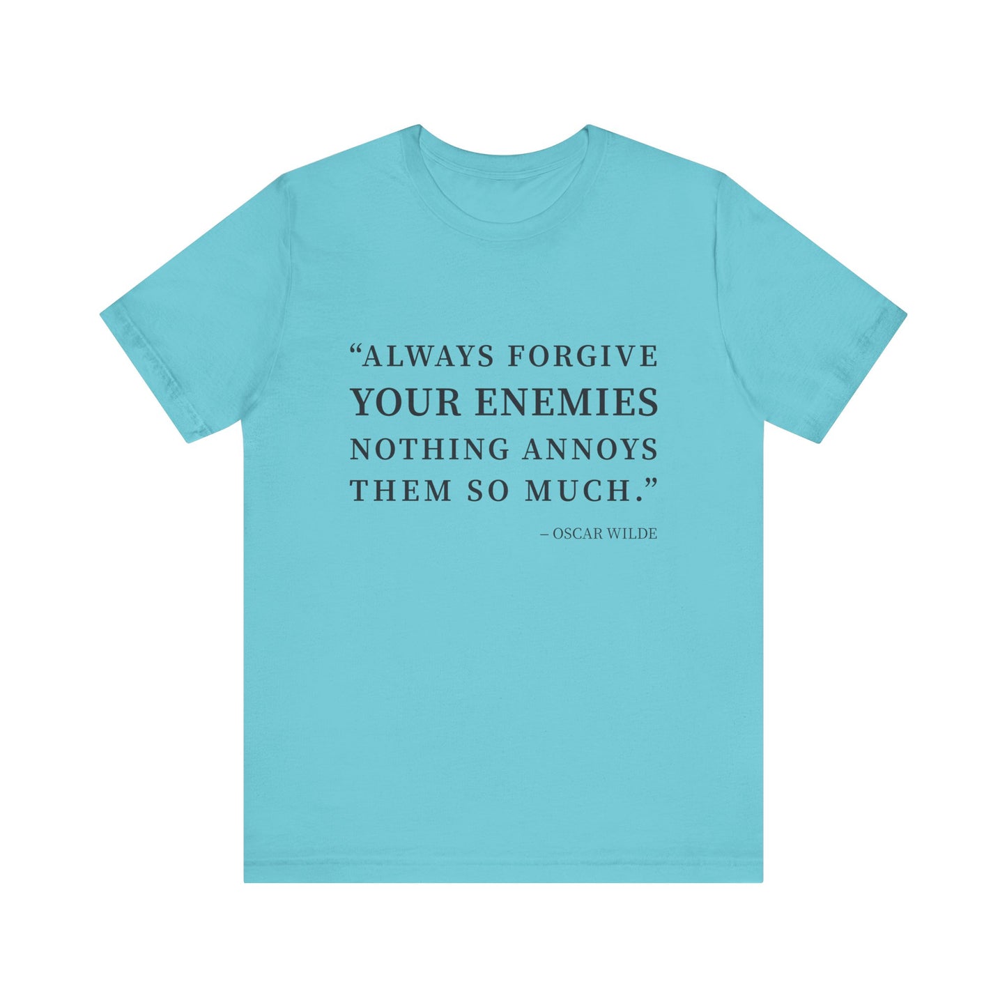 Always forgive your enemies T-Shirt