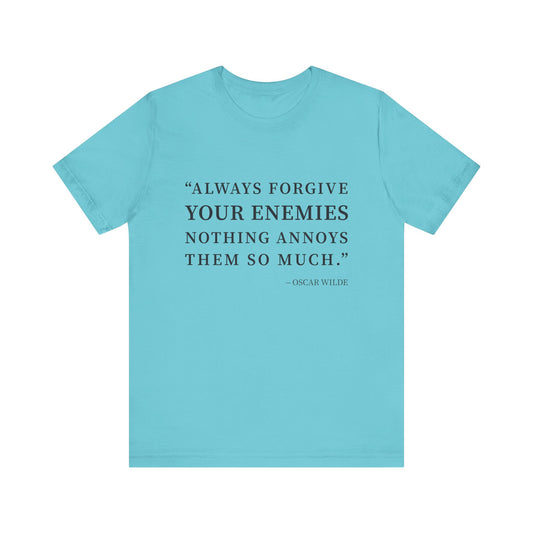 Always forgive your enemies T-Shirt