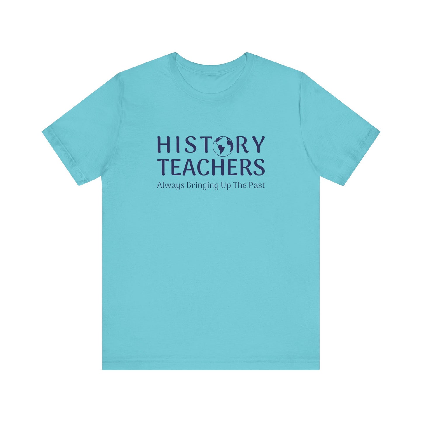 History teachers always bringing up the past T-Shirt