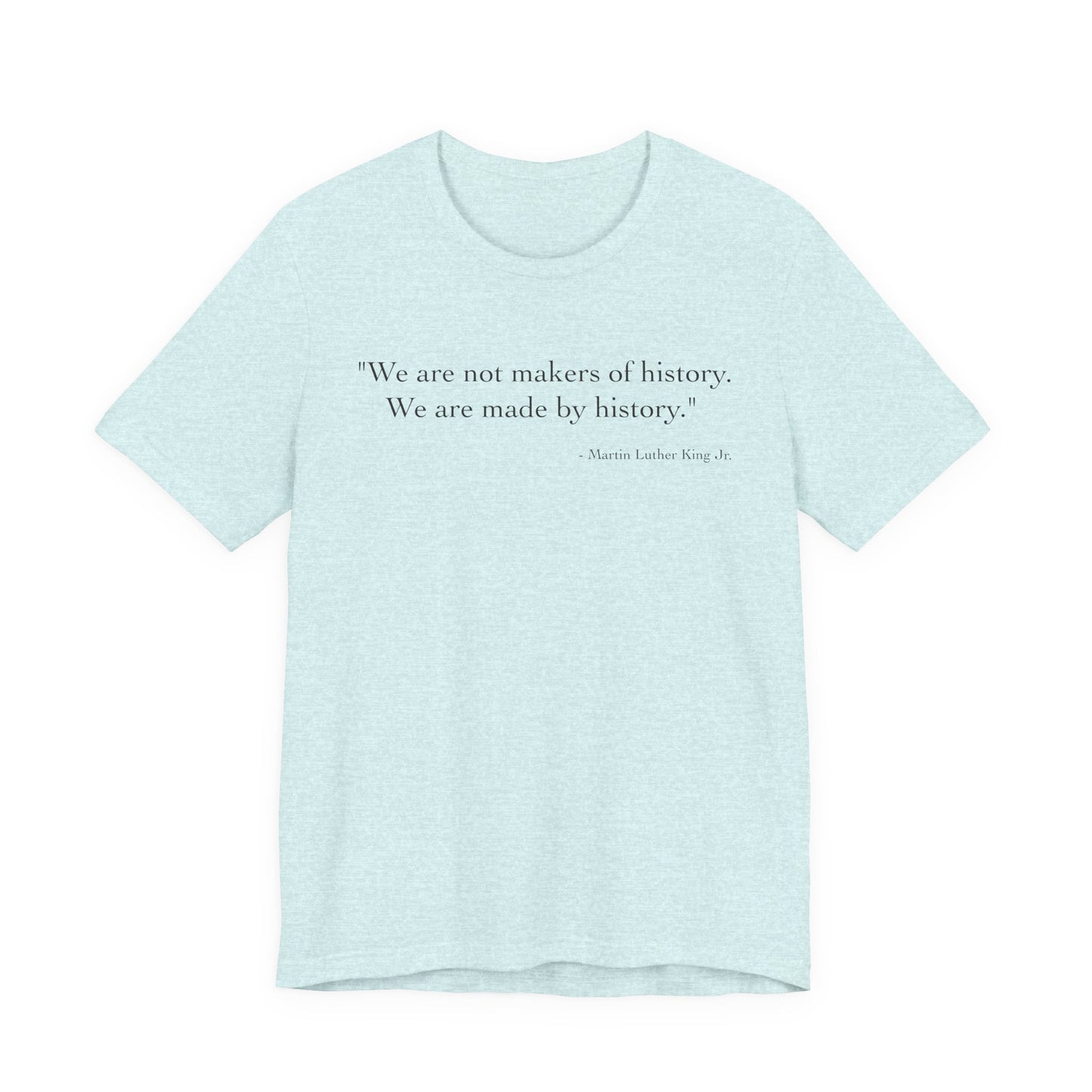 We are not makers of history T-Shirt