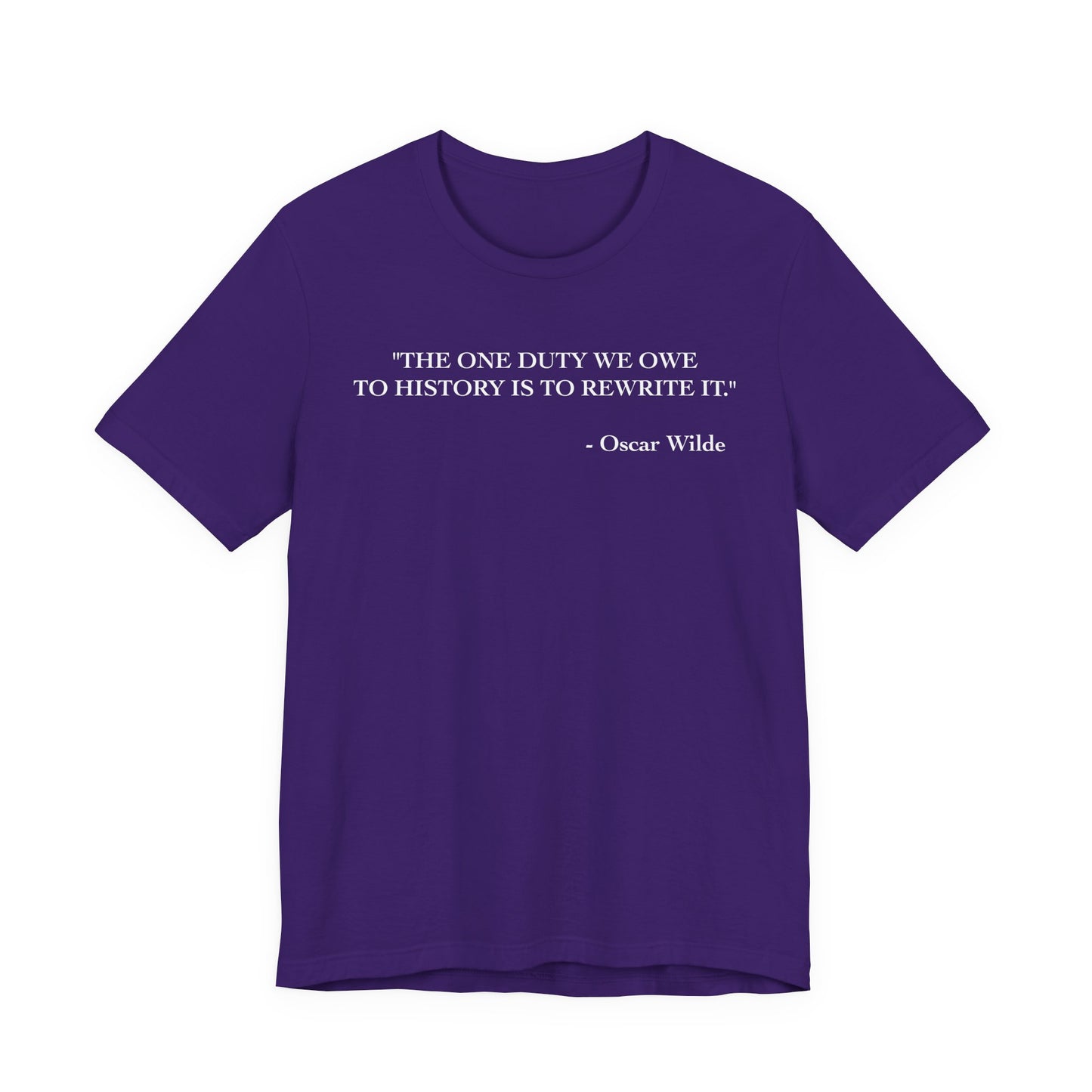 The one duty we owe to history T-Shirt
