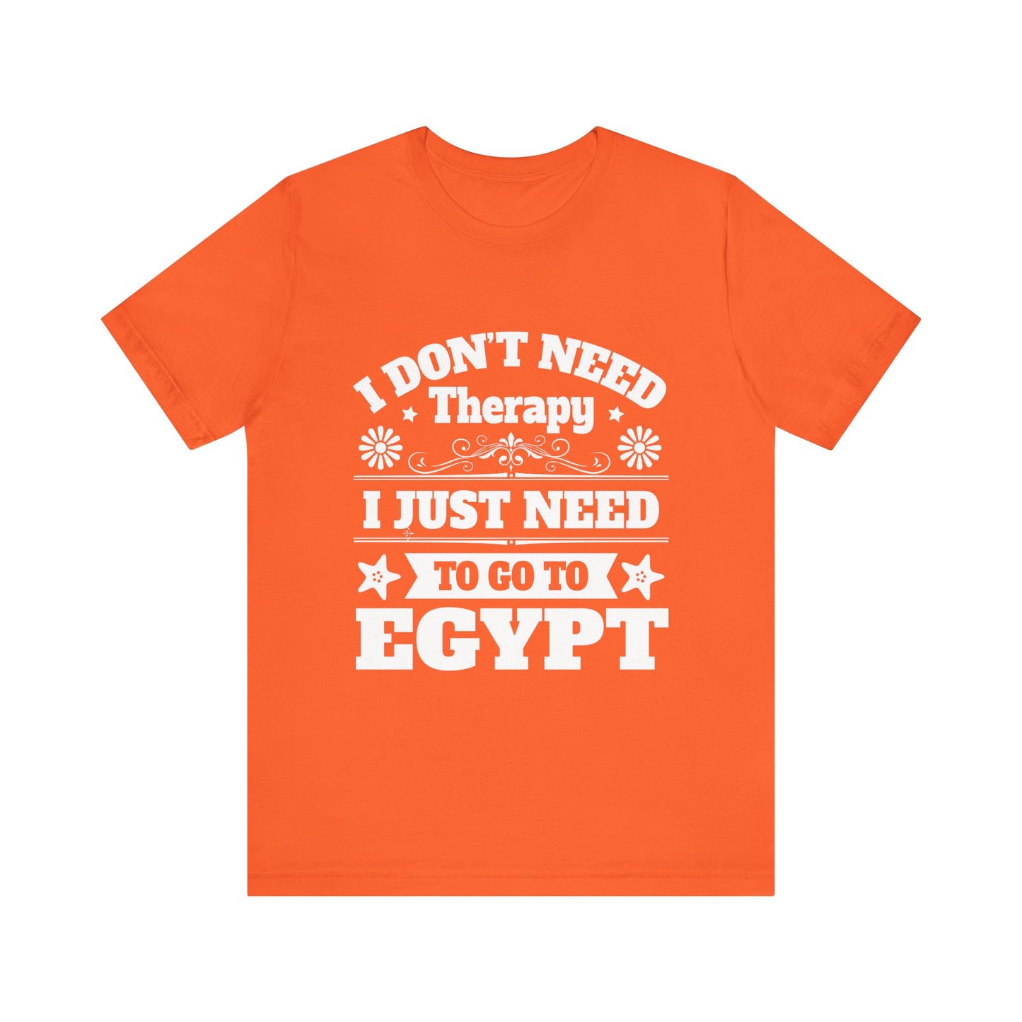 I just need to Egypt T-Shirt