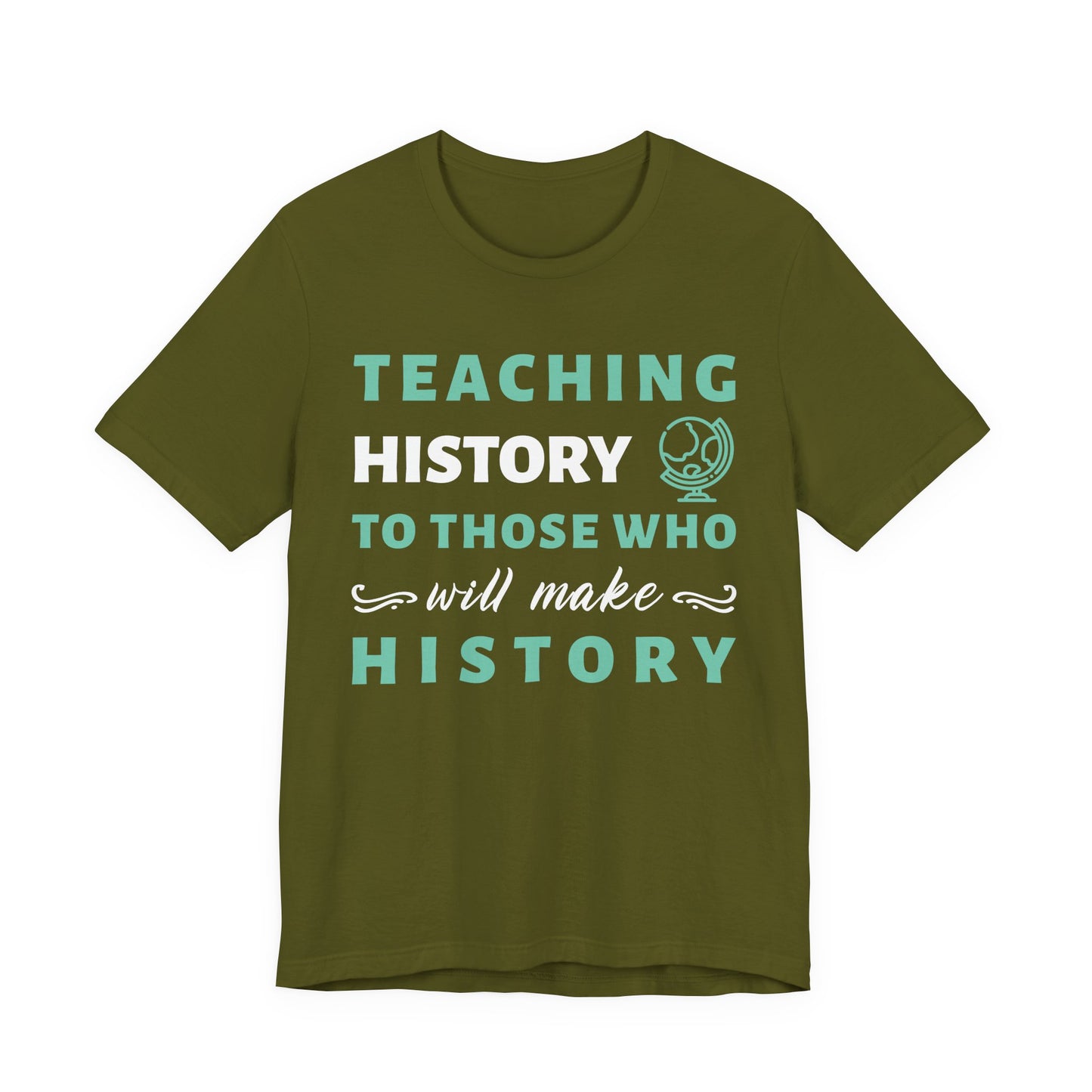 Teaching History To Those Who Will Make History T‑Shirt