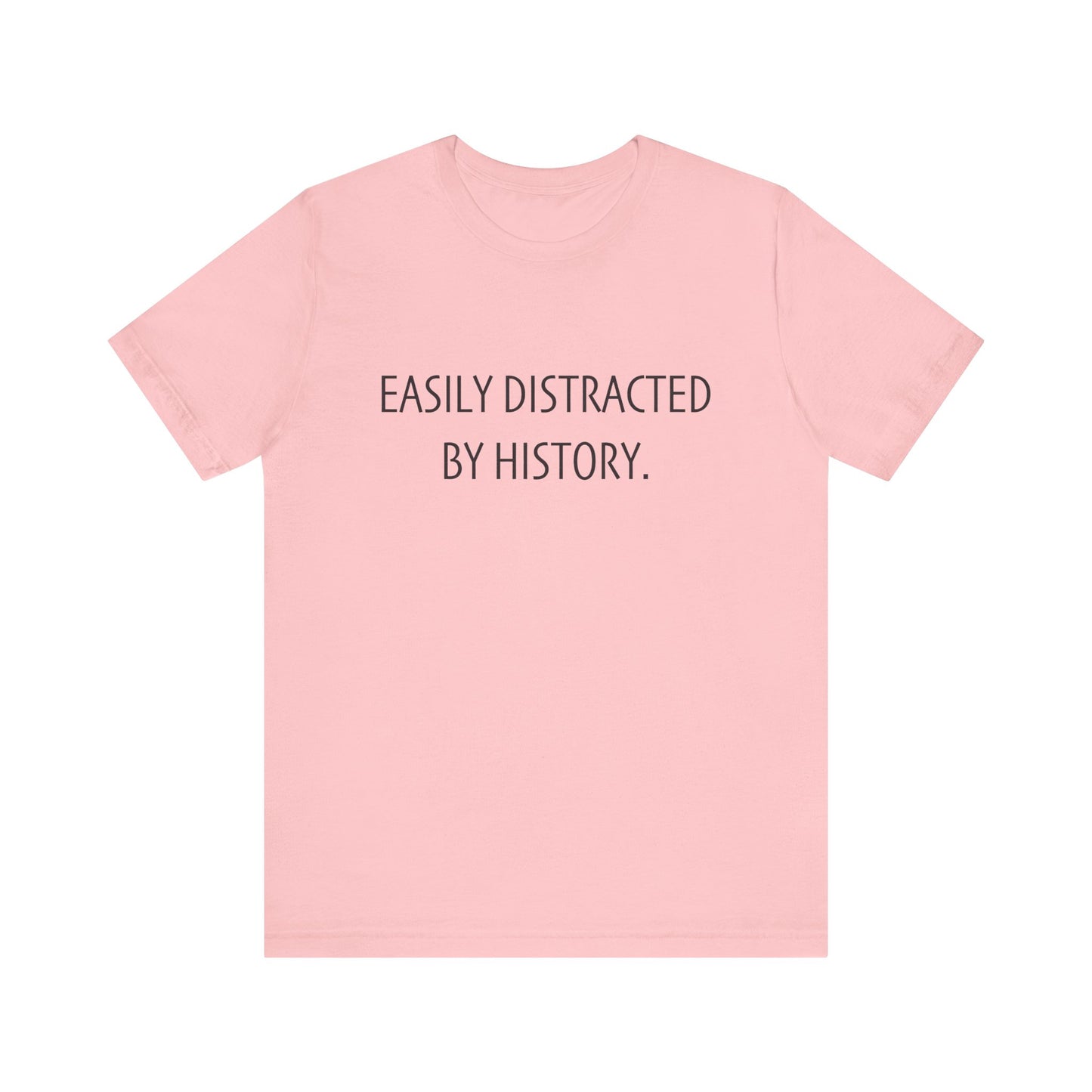 Easily Distracted by History T-Shirt