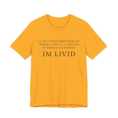 Roman Numerals I’m Livid T-Shirt