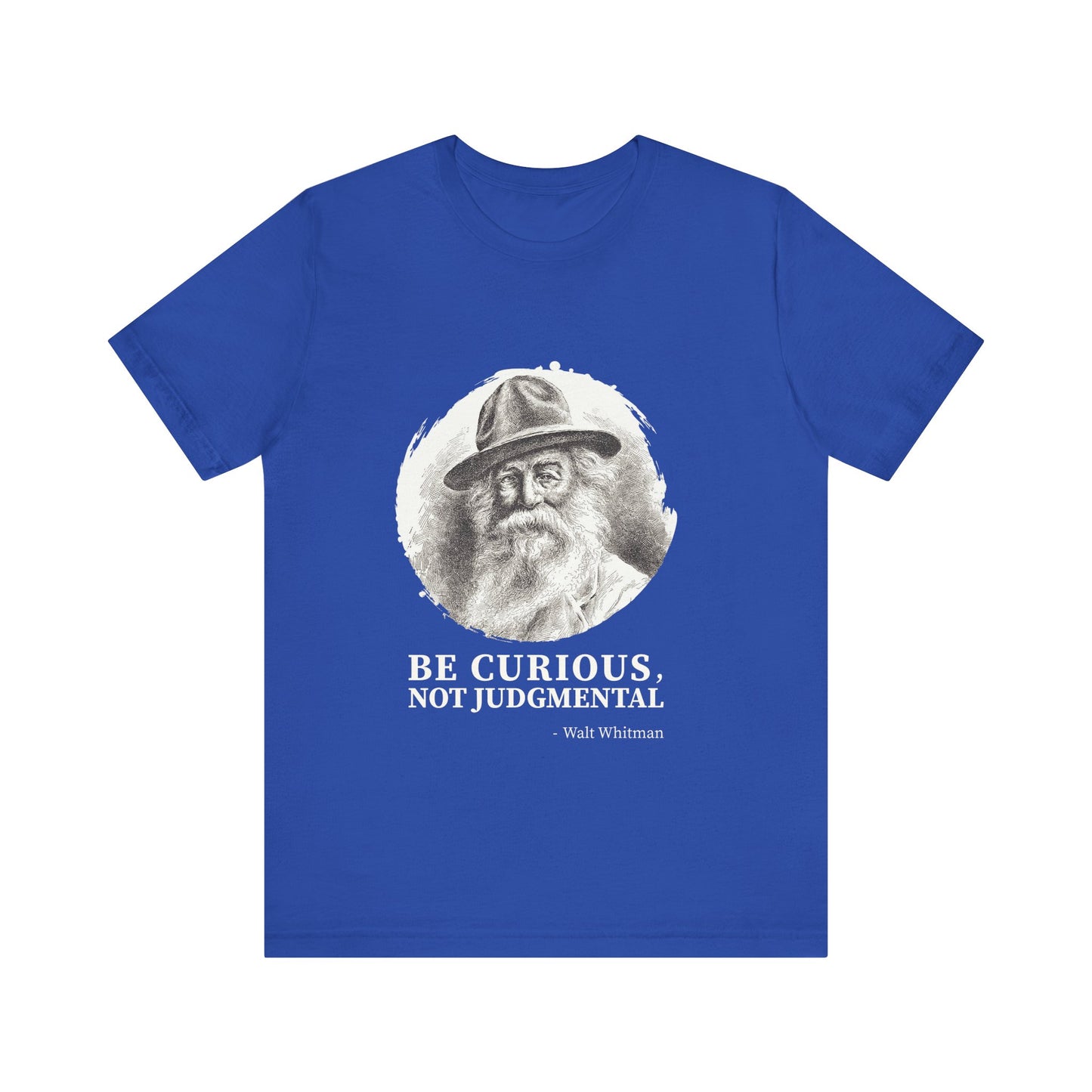 Be curious, not judgmental. Walt Whitman T-Shirt