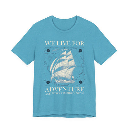 We Live for Adventure T-Shirt