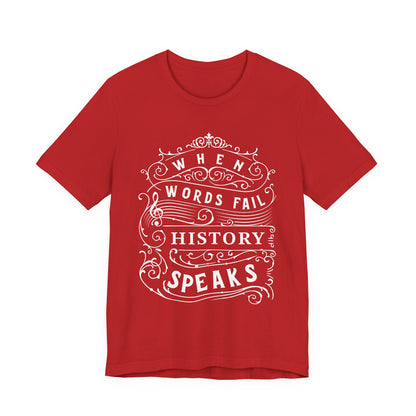 When Words Fail History Speaks T-Shirt