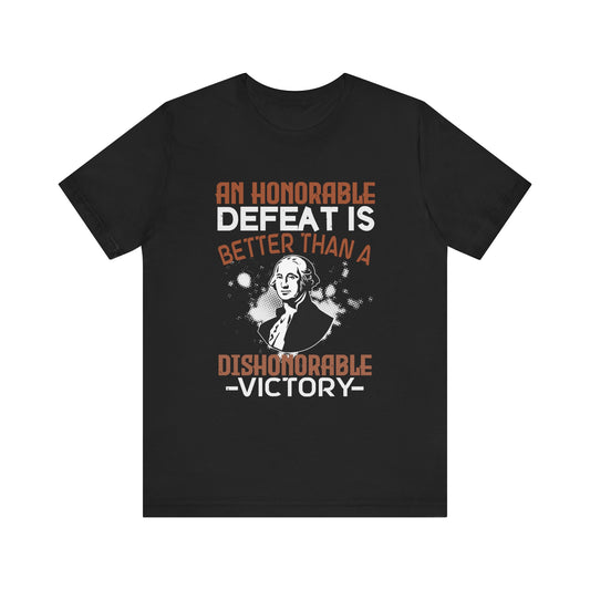 An honorable defeat is better than T-Shirt
