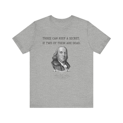 Three Can Keep a Secret Ben Franklin T-Shirt
