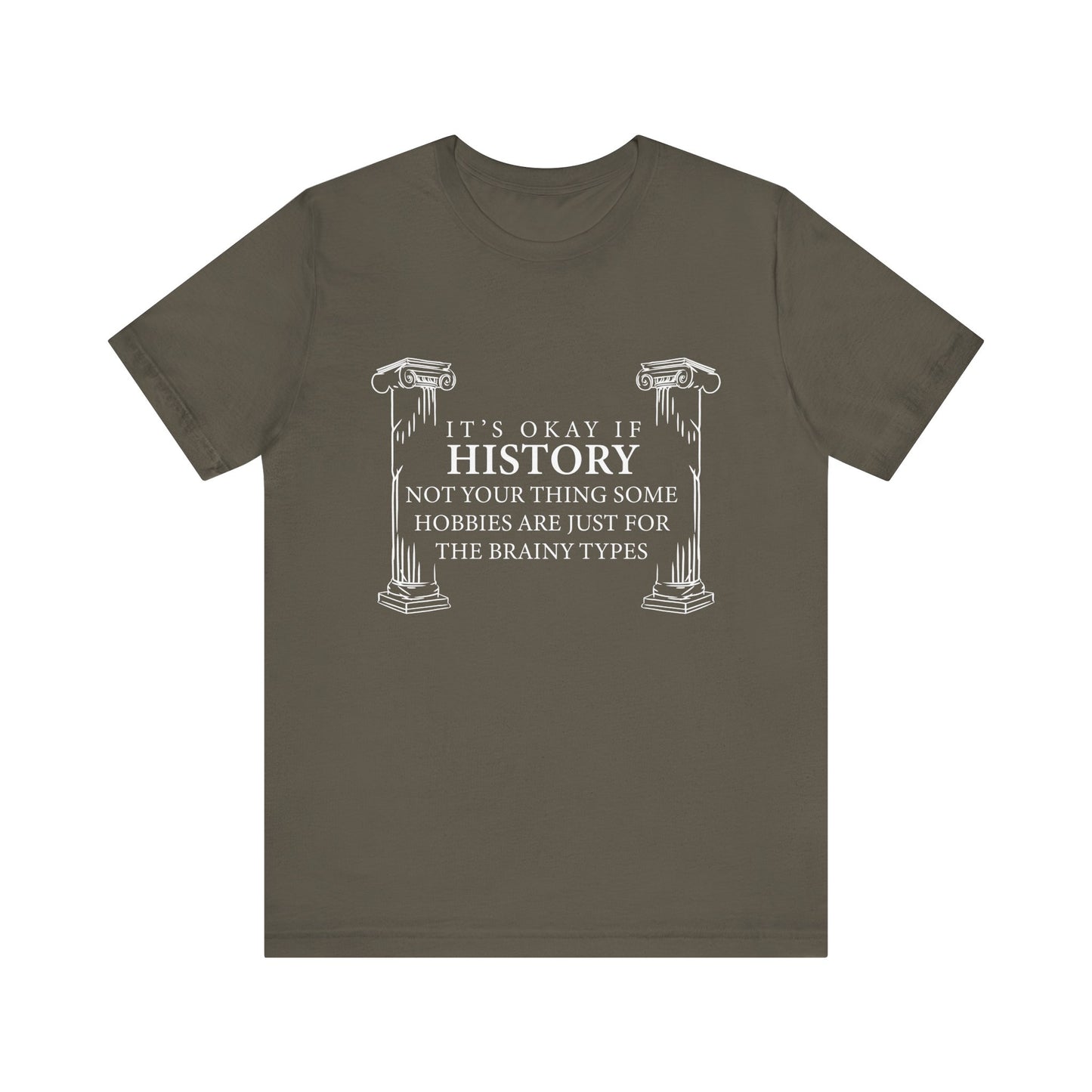 It’s okay if history’s not your thing T-Shirt