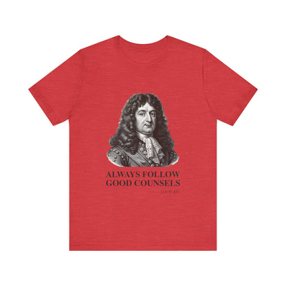 Always follow good counsels T-Shirt