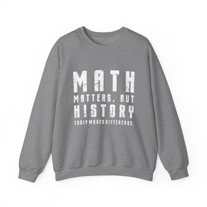 History Is What Really Counts Sweatshirt