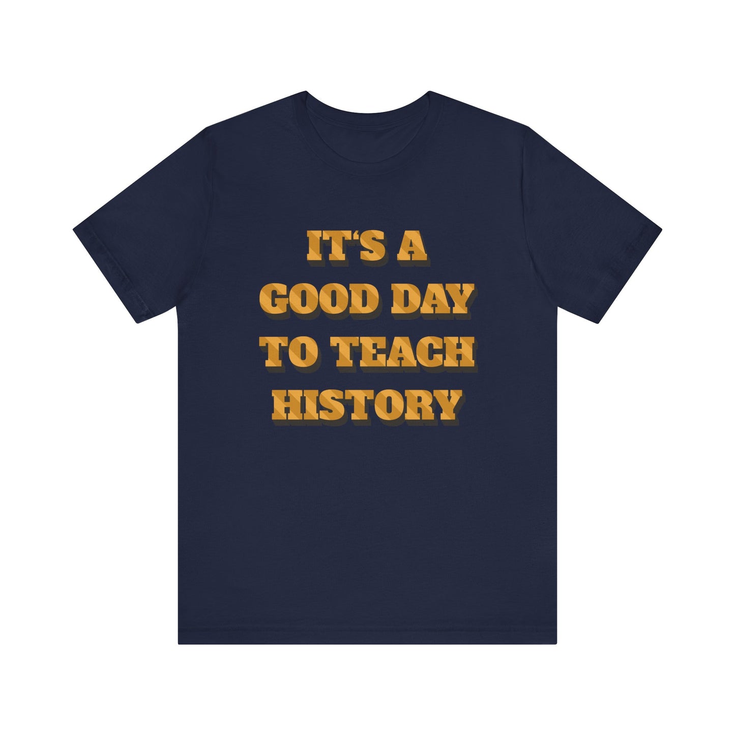 It‘s a good day to teach history T-Shirt