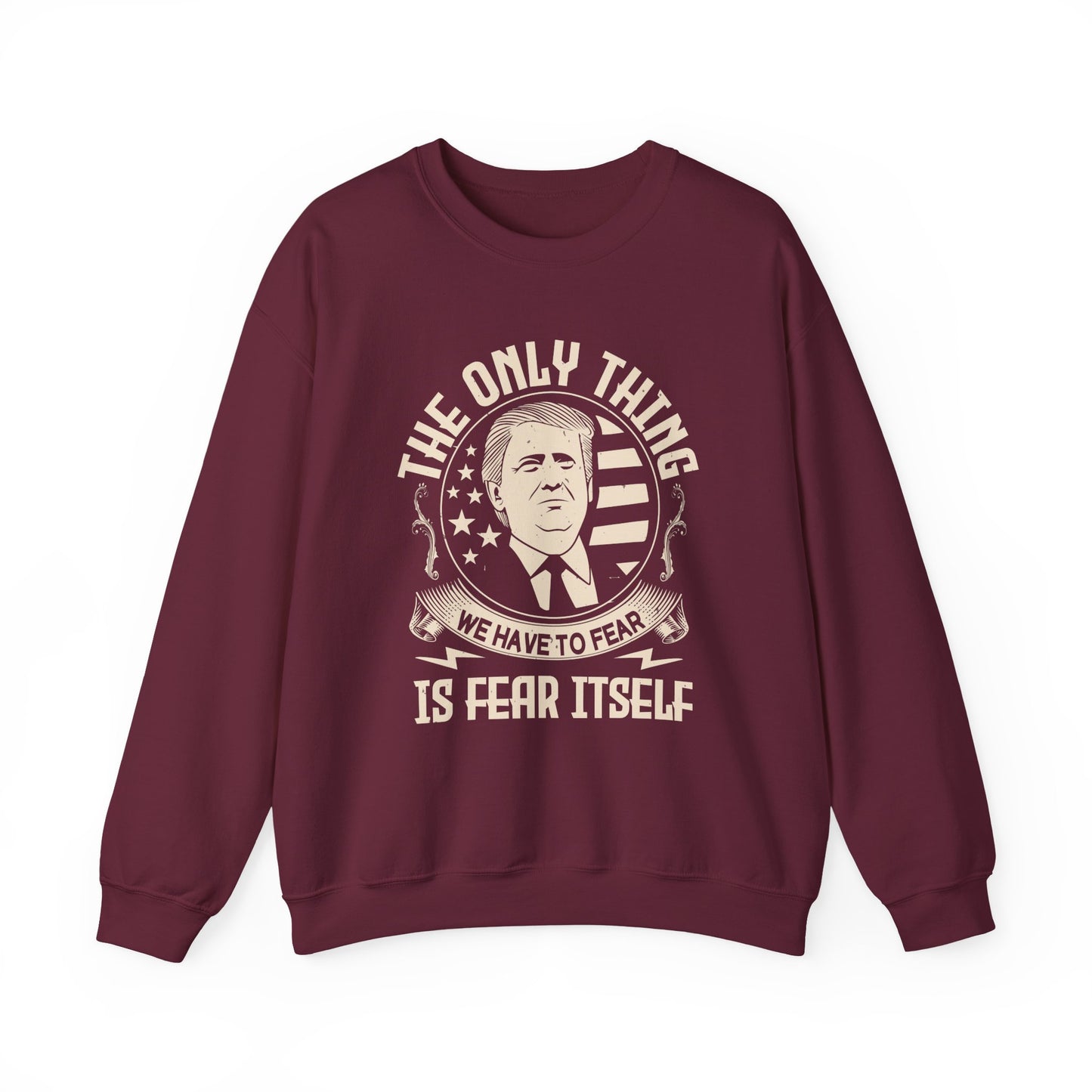 The only thing we have to fear Sweatshirt
