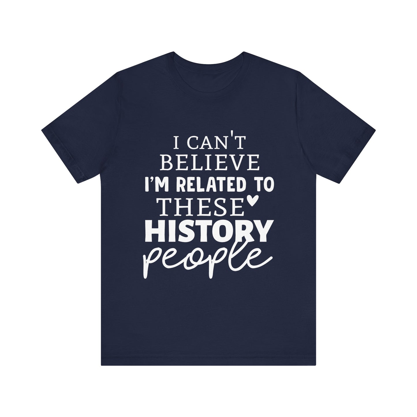 I'm Related to These History people T-Shirt