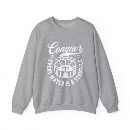 Conquer every match is a struggle Sweatshirt