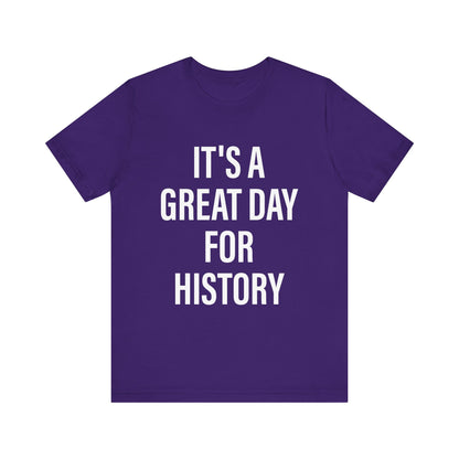 It's A Great Day for history T-Shirt
