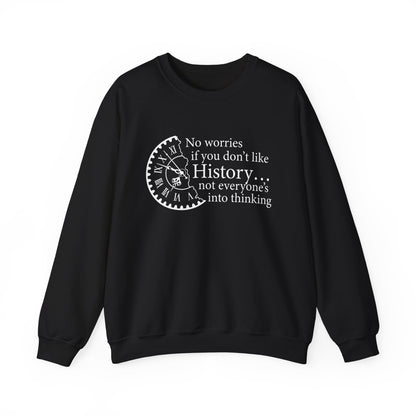 No worries if you don’t like history Sweatshirt