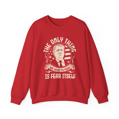 The only thing we have to fear Sweatshirt