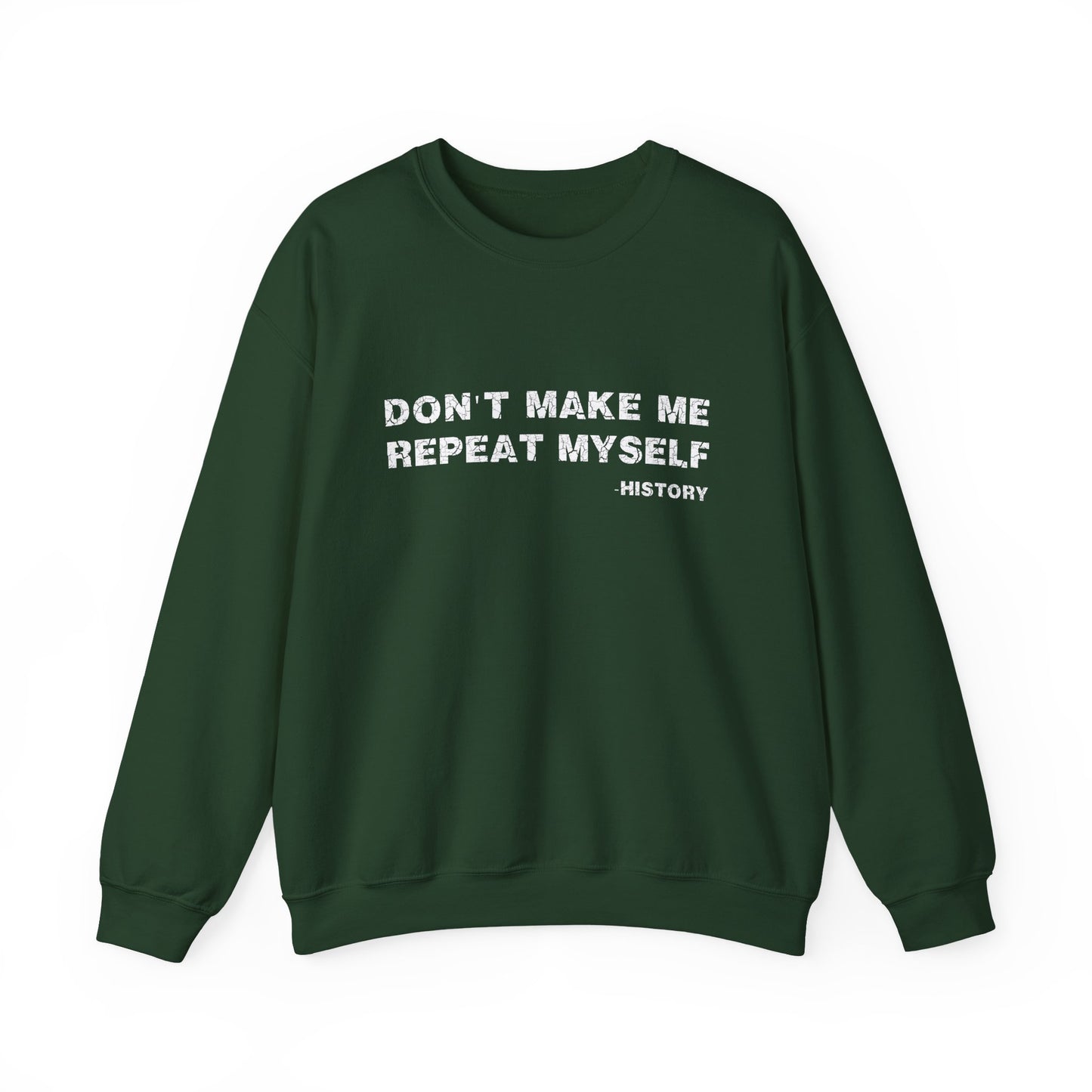 Don't Make Me Repeat Myself History Sweatshirts