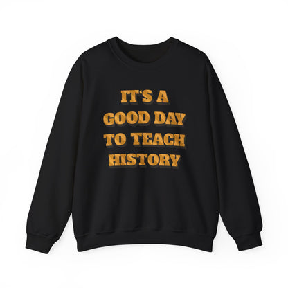 It‘s a good day to teach history Sweatshirt