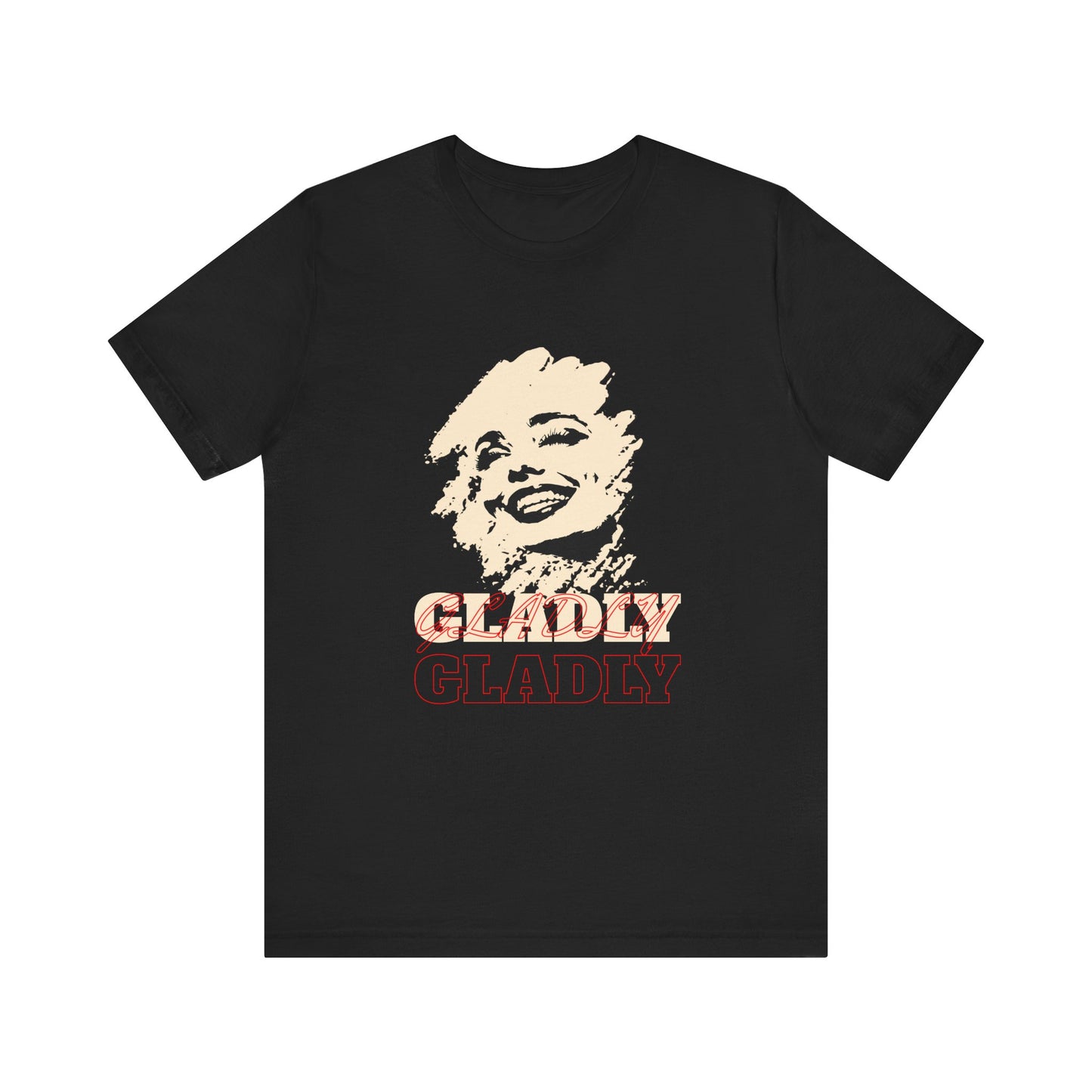 Gladly T-Shirt