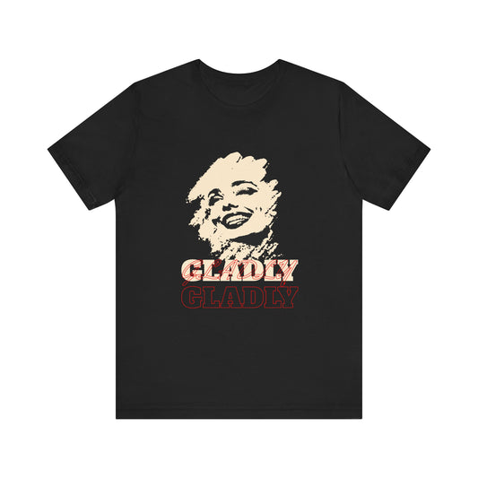 Gladly T-Shirt