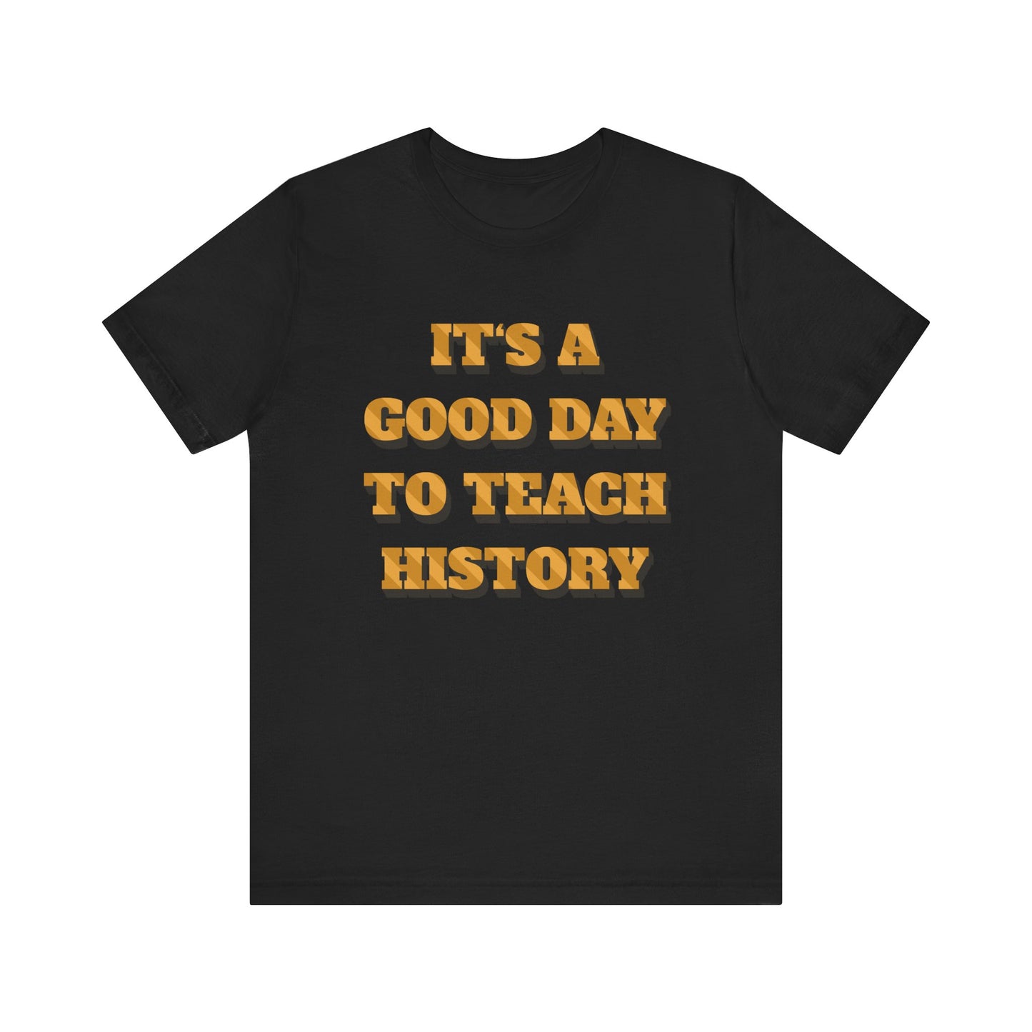 It‘s a good day to teach history T-Shirt