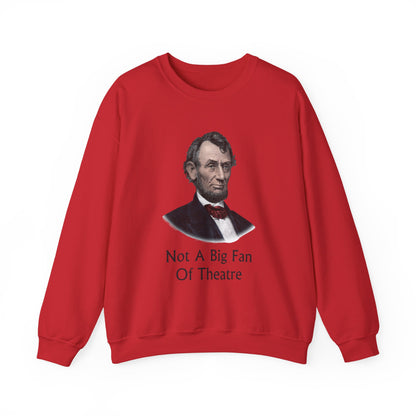 Not A Big Fan Of Theatre Sweatshirt
