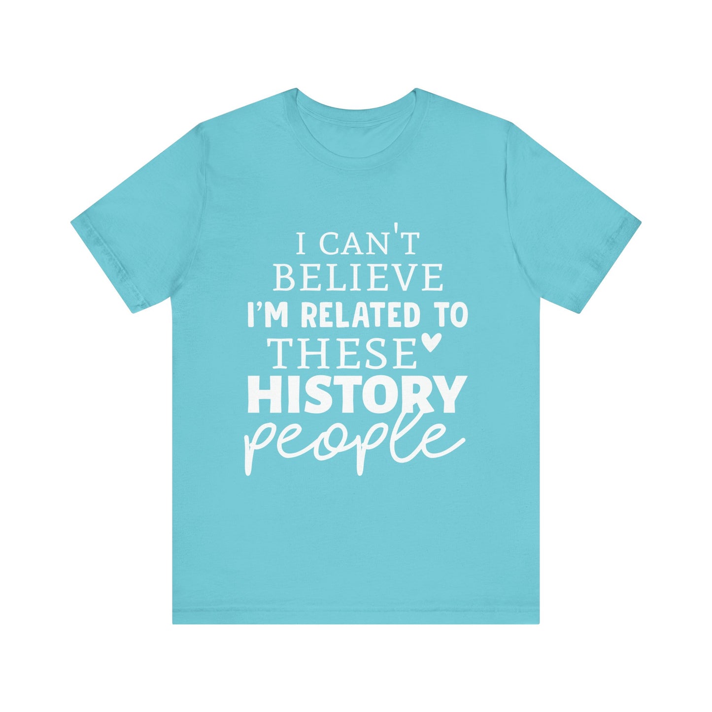 I'm Related to These History people T-Shirt