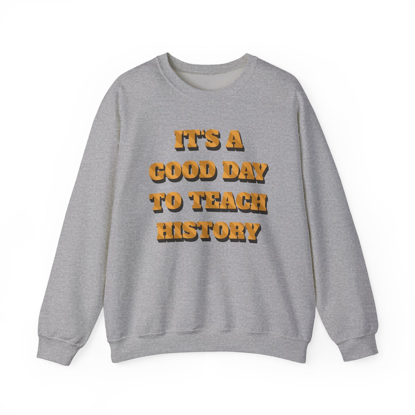 It‘s a good day to teach history Sweatshirt