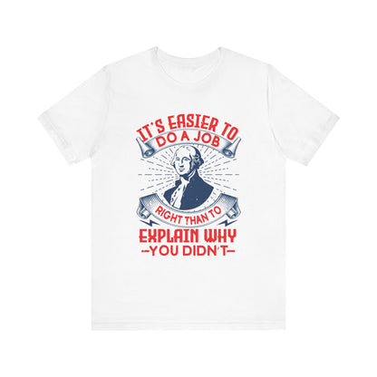 Its easier to do a job right T-Shirt
