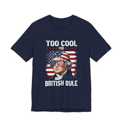 Too Cool for British Rule T-Shirt