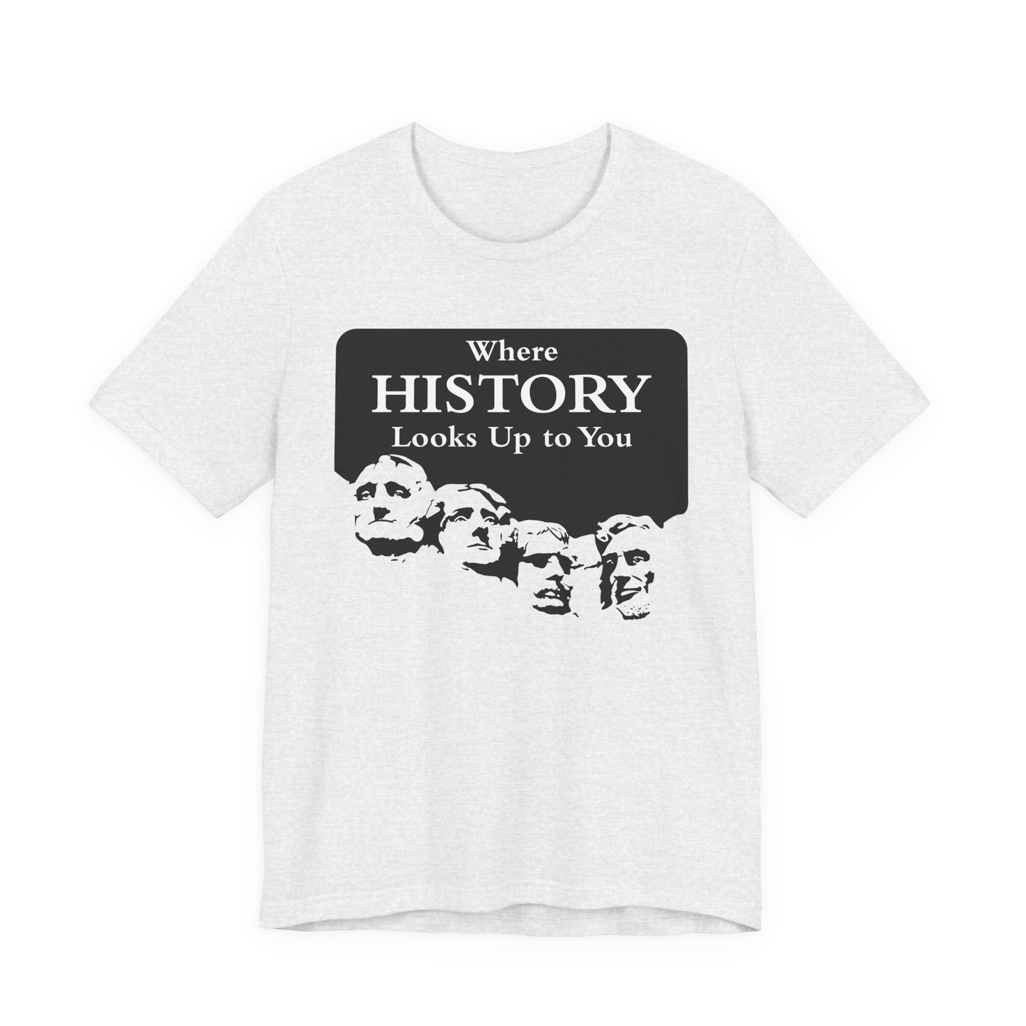 Where History Looks Up to You T-Shirt