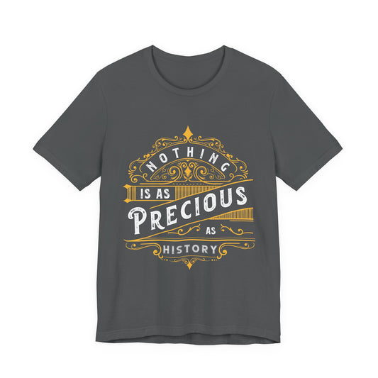 Nothing is Precious as History T-Shirt