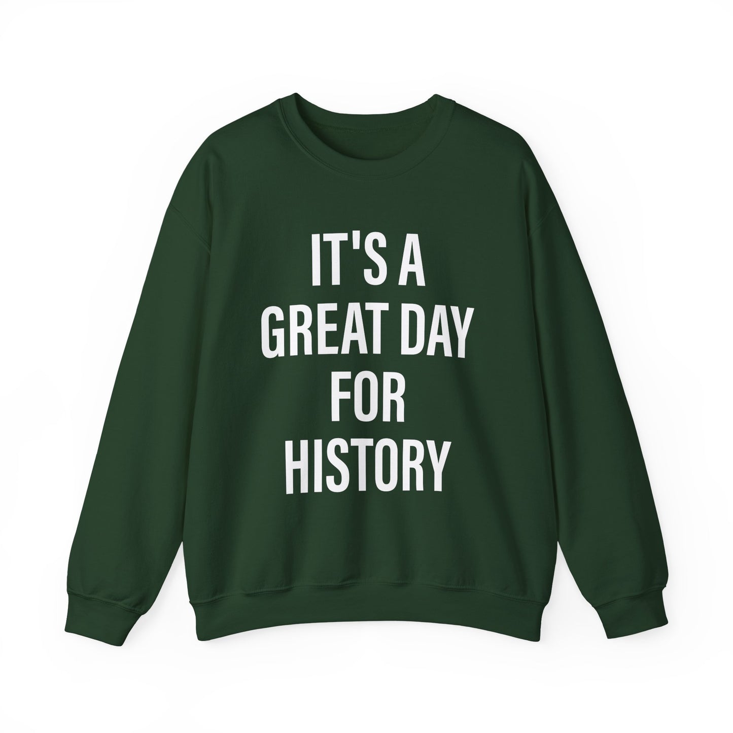 It's A Great Day for history Sweatshirts