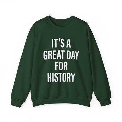 It's A Great Day for history Sweatshirts
