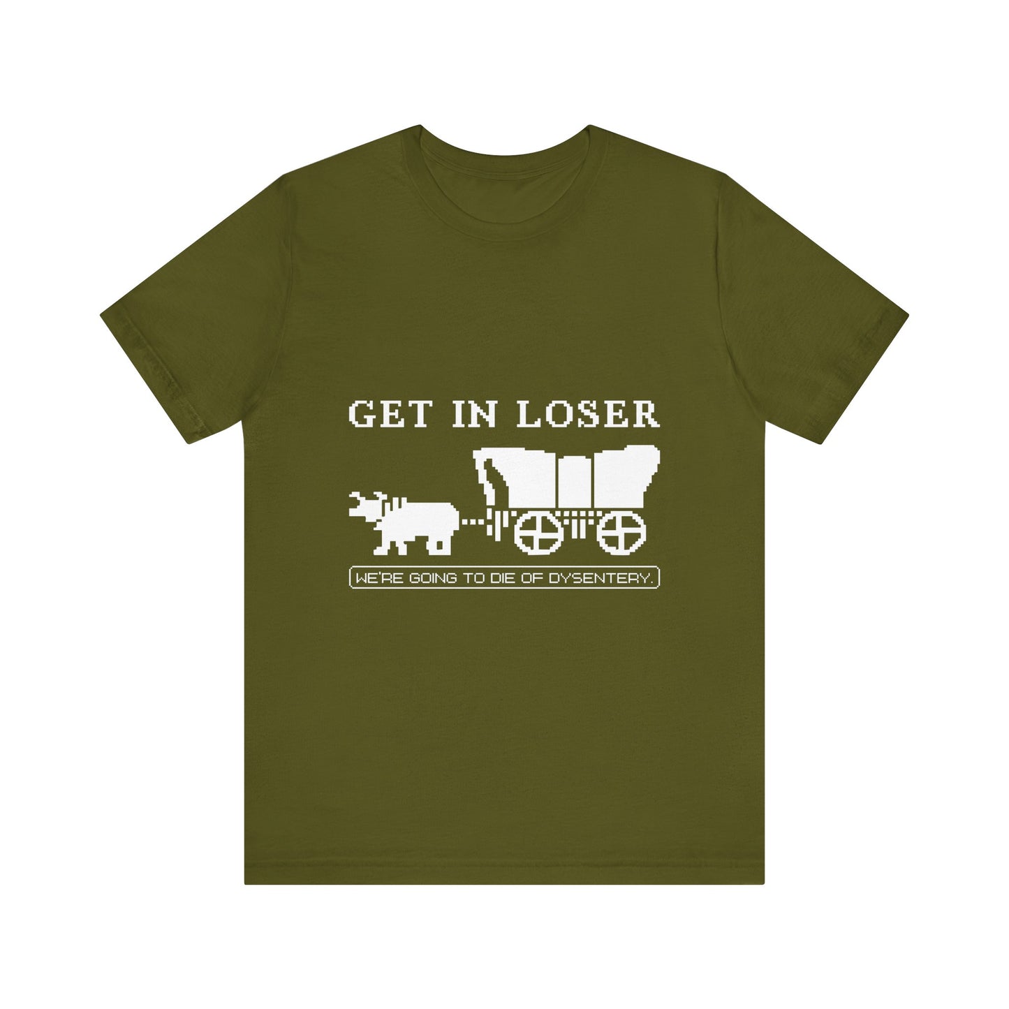 Get in loser we're going to die T-Shirt