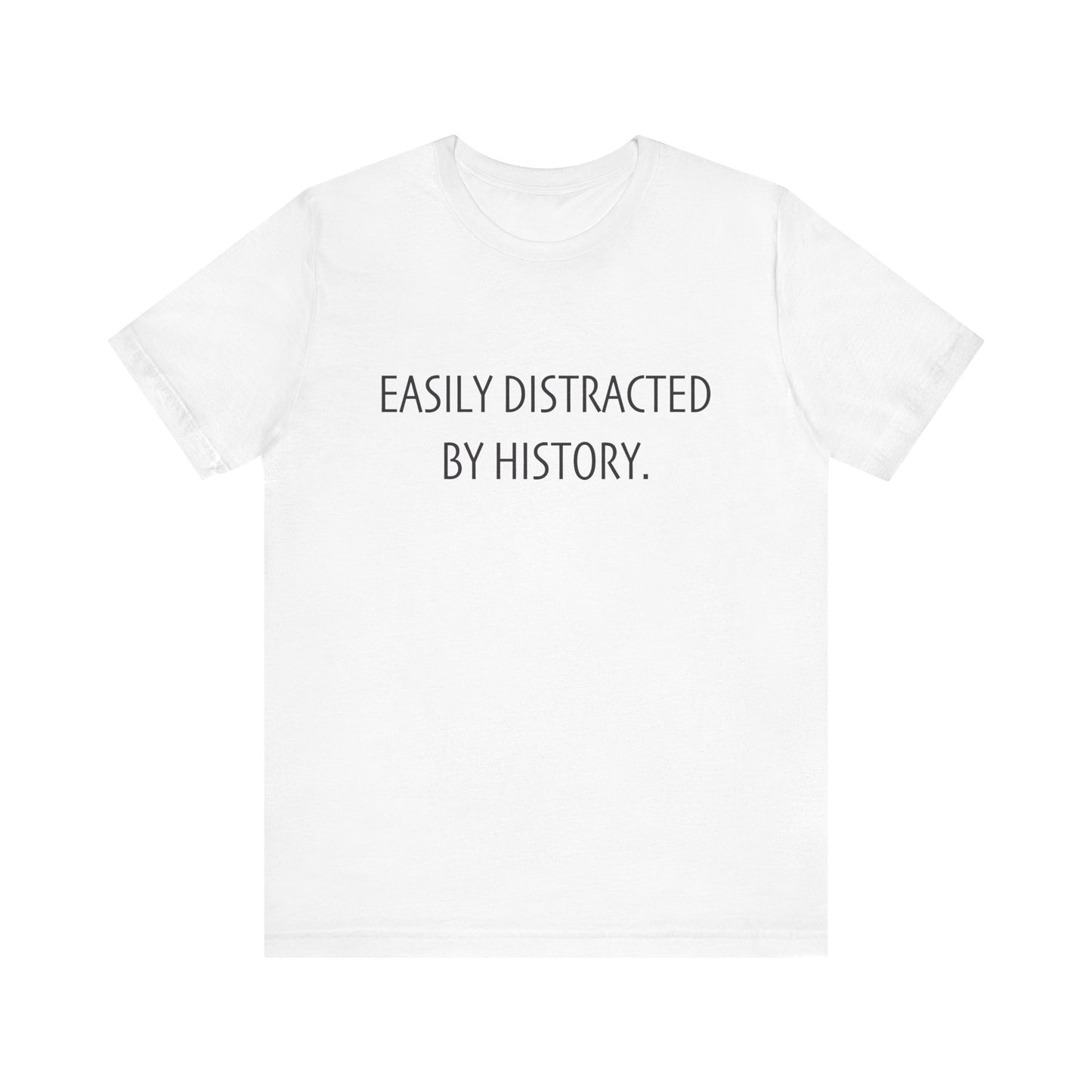 Easily Distracted by History T-Shirt