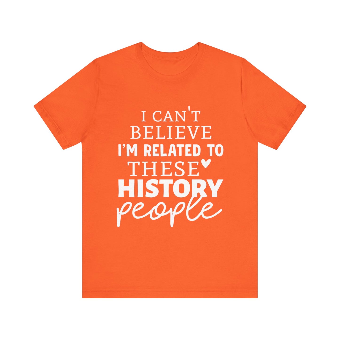 I'm Related to These History people T-Shirt
