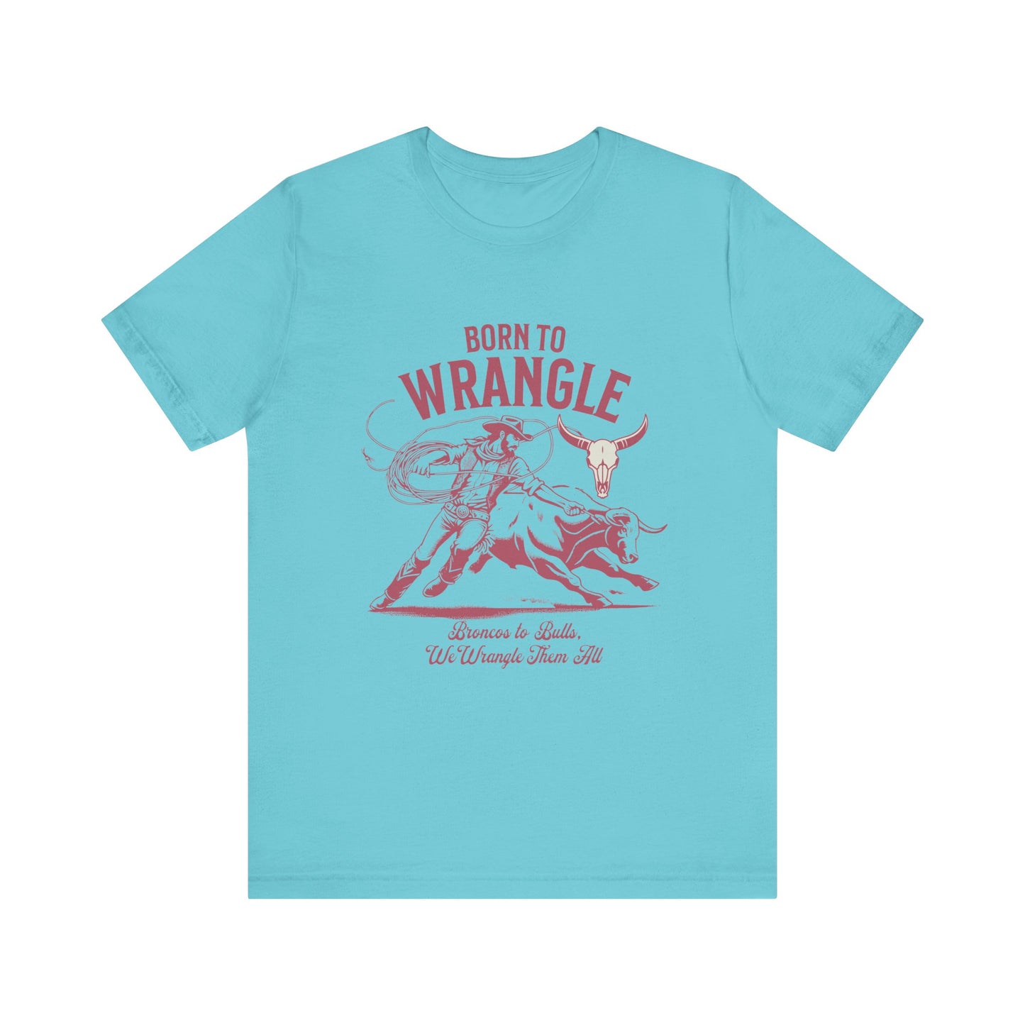 Born to Wrangle T-Shirt