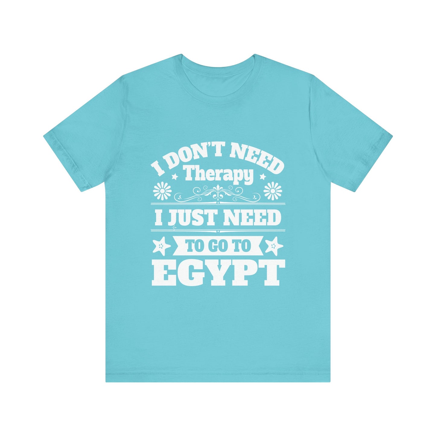 I just need to Egypt T-Shirt