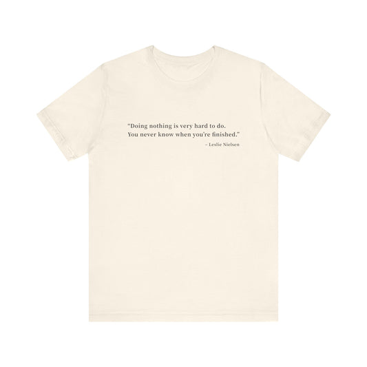 Doing nothing is very hard to do T-Shirt