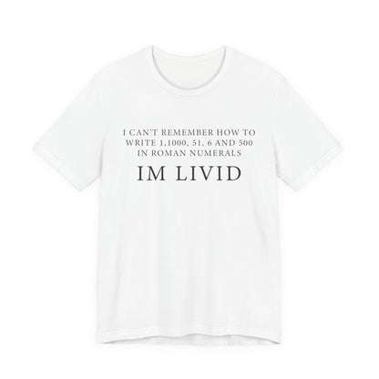 Roman Numerals I’m Livid T-Shirt