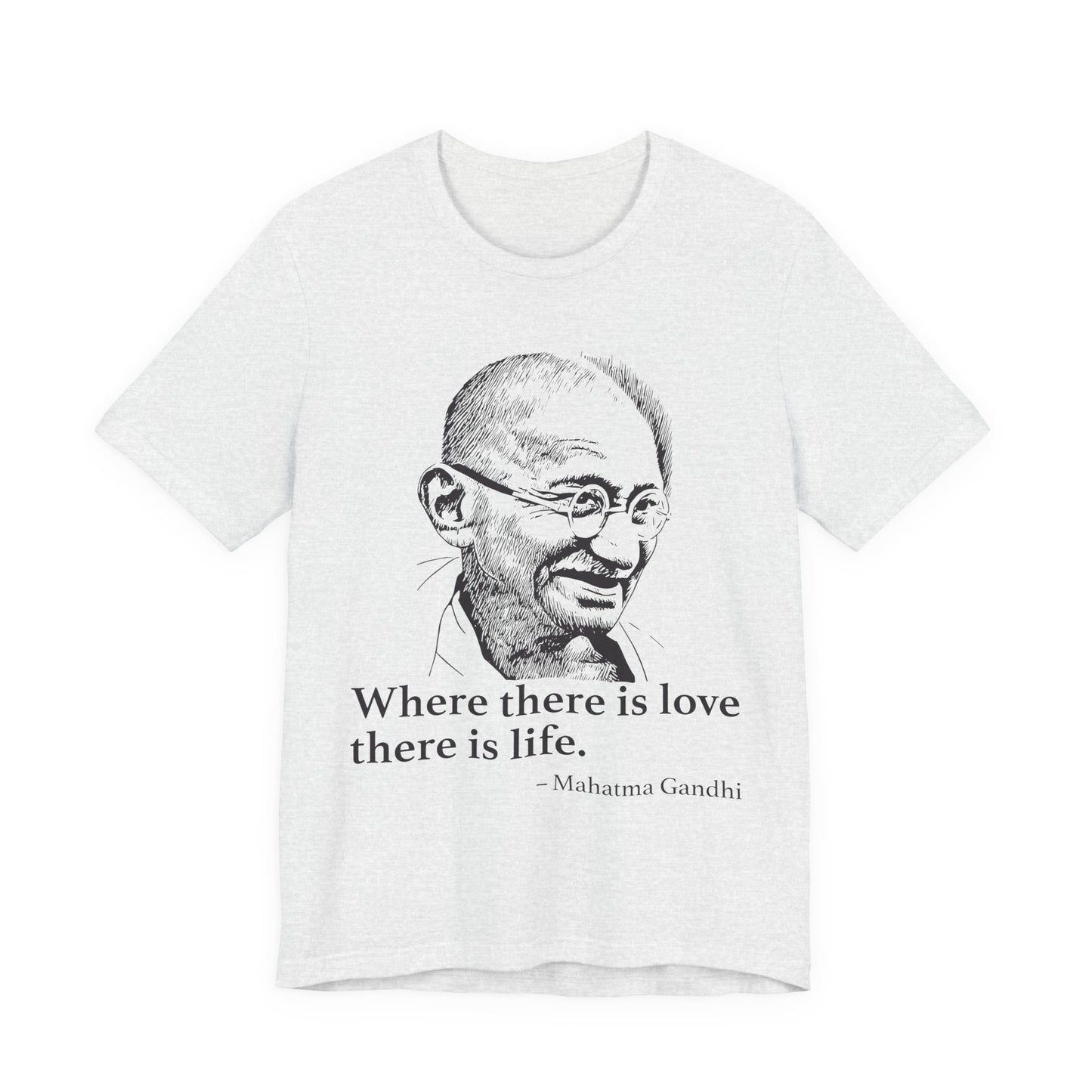 Where there is love there is life, Mahatma Gandhi T-Shirt