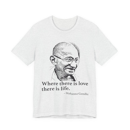 Where there is love there is life, Mahatma Gandhi T-Shirt