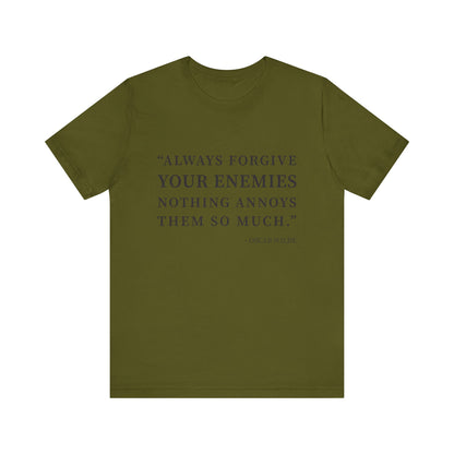 Always forgive your enemies T-Shirt